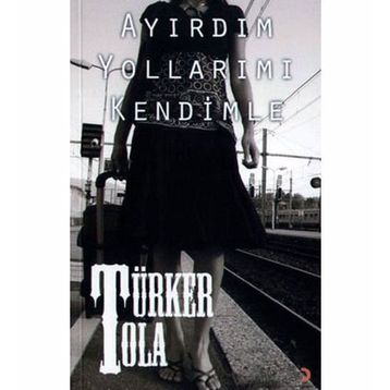 AYIRDIM YOLLARIMI KENDIMLE - TÜRKER TOLA