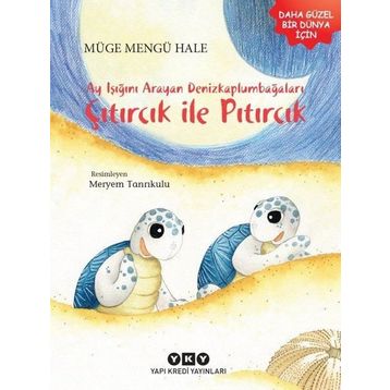 Ayışığını Arayan Denizkaplumbağaları Çıtırcık ile Pıtırcık - Müge Hale
