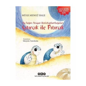 Ayışığını Arayan Denizkaplumbağaları Çıtırcık ile Pıtırcık - Müge Hale