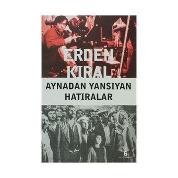 AYNADAN YANSIYAN HATIRALAR - ERDEN KIRAL