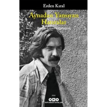 AYNADAN YANSIYAN HATIRALAR - ERDEN KIRAL