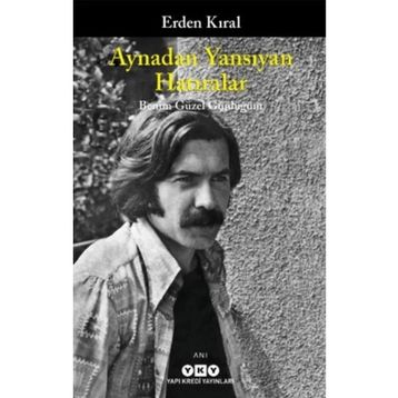 AYNADAN YANSIYAN HATIRALAR - ERDEN KIRAL