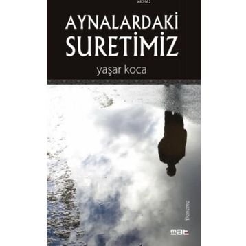 Aynalardaki Suretimiz - Yaşar Koca
