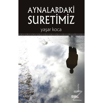 Aynalardaki Suretimiz - Yaşar Koca