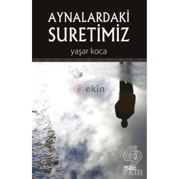 Aynalardaki Suretimiz - Yaşar Koca