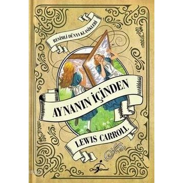 Aynanın İçinden Alice Harikalar Diyarında - Lewis Carroll
