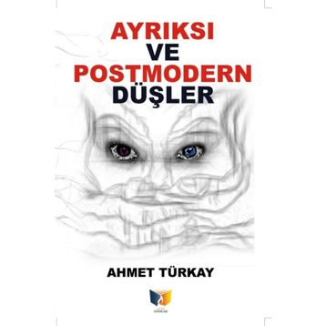 Ayrıksı Ve Postmodern Düşler - Ahmet Türkay