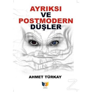 Ayrıksı Ve Postmodern Düşler - Ahmet Türkay