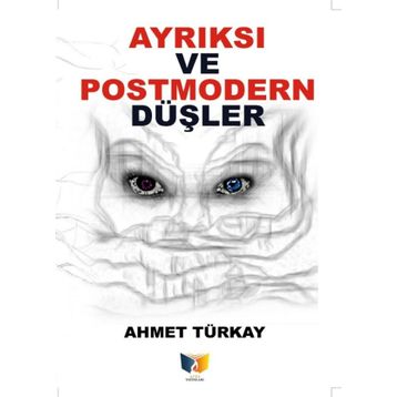 Ayrıksı Ve Postmodern Düşler - Ahmet Türkay
