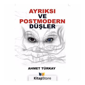 Ayrıksı Ve Postmodern Düşler - Ahmet Türkay