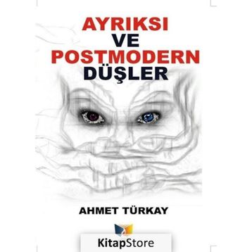 Ayrıksı Ve Postmodern Düşler - Ahmet Türkay