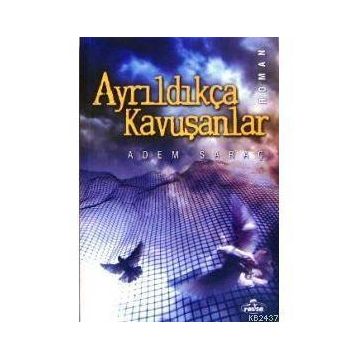 AYRILDIKÇA KAVUŞANLAR - ADEM SARAÇ