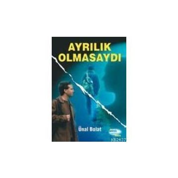 Ayrılık Olmasaydı - Ünal Bolat