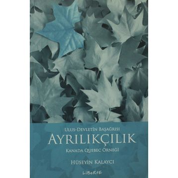 AYRILIKÇILIK - ULUS-DEVLETIN BAŞAĞRISI KANADA QUEBEC ÖRNEĞİ - HÜSEYİN KALAYCI