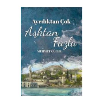 Ayrılıktan Çok Aşktan Fazla - Mehmet Güler