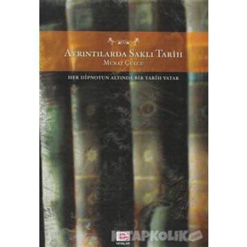 AYRINTILARDA SAKLI TARIH HER DIPNOTUN ALTINDA BIR TARIH YATAR - MURAT CULCU