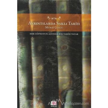 AYRINTILARDA SAKLI TARIH HER DIPNOTUN ALTINDA BIR TARIH YATAR - MURAT CULCU