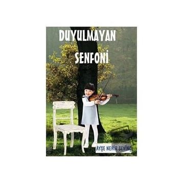 Ayşe Nehir Sevinç Duyulmayan Senfoni