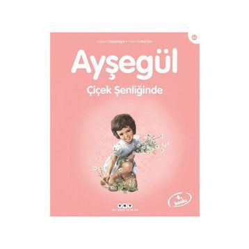 AYŞEGÜL - ÇİÇEK ŞENLİĞİNDE - GILBERT DELAHAYE;MARCEL MARLIER