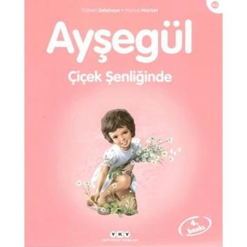 AYŞEGÜL - ÇİÇEK ŞENLİĞİNDE - GILBERT DELAHAYE;MARCEL MARLIER