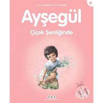 AYŞEGÜL - ÇİÇEK ŞENLİĞİNDE - GILBERT DELAHAYE;MARCEL MARLIER