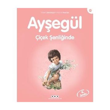 AYŞEGÜL - ÇİÇEK ŞENLİĞİNDE - GILBERT DELAHAYE;MARCEL MARLIER