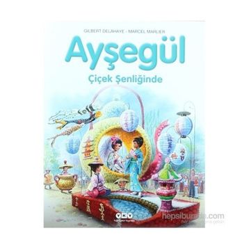 AYŞEGÜL - ÇİÇEK ŞENLİĞİNDE - GILBERT DELAHAYE;MARCEL MARLIER