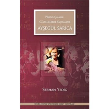 Ayşegül Sarıca-Piyano Çalmak Güzelliklerde Yaşamaktır - Serhan Yedig