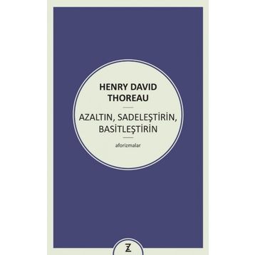 Azaltın - Sadeleştirin - Basitleştirin - Henry David Thoreau