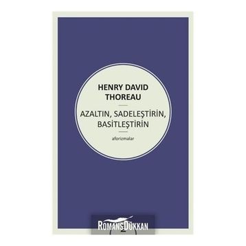 Azaltın - Sadeleştirin - Basitleştirin - Henry David Thoreau