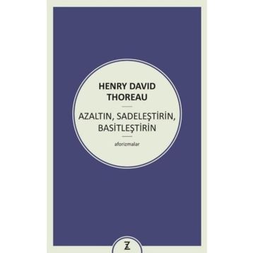 Azaltın - Sadeleştirin - Basitleştirin - Henry David Thoreau