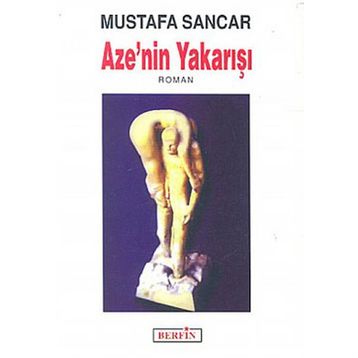 AZE'NIN YAKARIŞI - MUSTAFA SANCAR