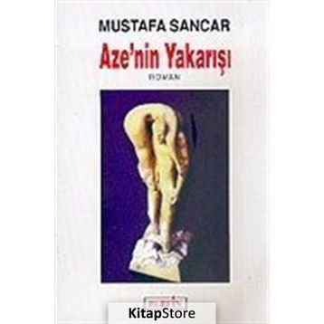 AZE'NIN YAKARIŞI - MUSTAFA SANCAR