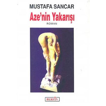 AZE'NIN YAKARIŞI - MUSTAFA SANCAR