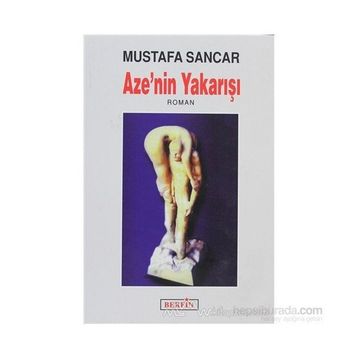 AZE'NIN YAKARIŞI - MUSTAFA SANCAR