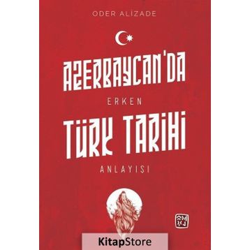Azerbaycan'da Erken Türk Tarihi Anlayışı - Oder Alizade