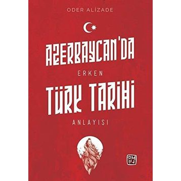 Azerbaycan'da Erken Türk Tarihi Anlayışı - Oder Alizade