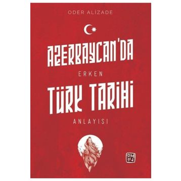 Azerbaycan'da Erken Türk Tarihi Anlayışı - Oder Alizade