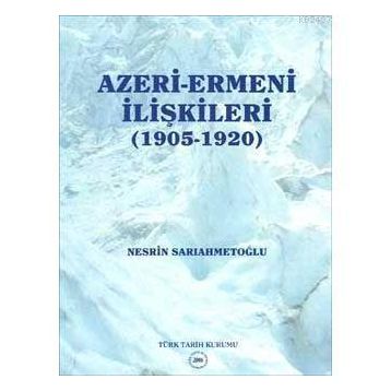 Azeri-Ermeni İlişkileri 1905-1920 - Nesrin Sarıahmetoğlu