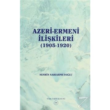 Azeri-Ermeni İlişkileri 1905-1920 - Nesrin Sarıahmetoğlu