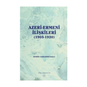 Azeri-Ermeni İlişkileri 1905-1920 - Nesrin Sarıahmetoğlu