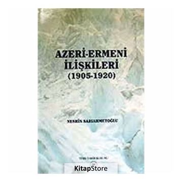 Azeri-Ermeni İlişkileri 1905-1920 - Nesrin Sarıahmetoğlu