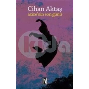 AZIZE`NIN SON GÜNÜ - CIHAN AKTAŞ
