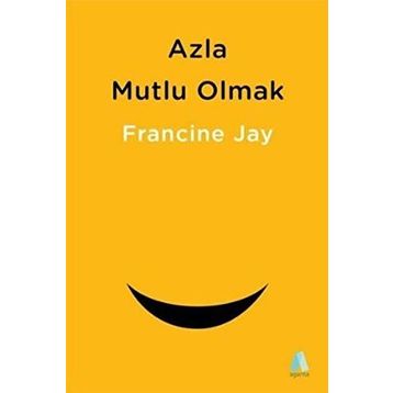 Azla Mutlu Olmak - Francine Jay