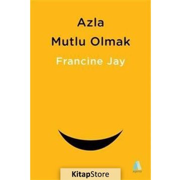 Azla Mutlu Olmak - Francine Jay