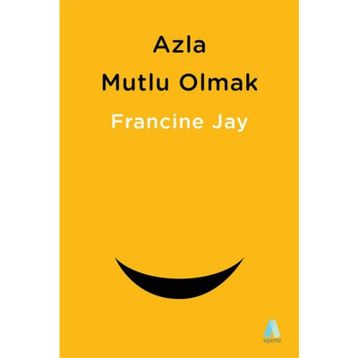 Azla Mutlu Olmak - Francine Jay