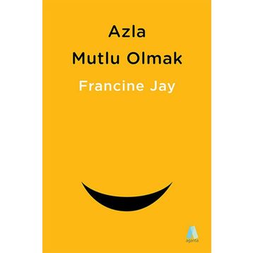 Azla Mutlu Olmak - Francine Jay