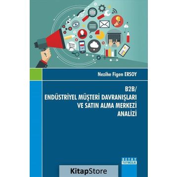 B2B- Endüstriyel Müşteri Davranışları ve Satın Alma Merkezi Analizi - Nezihe Figen Ersoy