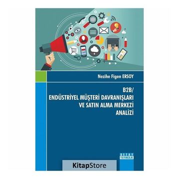 B2B- Endüstriyel Müşteri Davranışları ve Satın Alma Merkezi Analizi - Nezihe Figen Ersoy