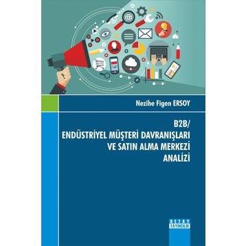 B2B- Endüstriyel Müşteri Davranışları ve Satın Alma Merkezi Analizi - Nezihe Figen Ersoy